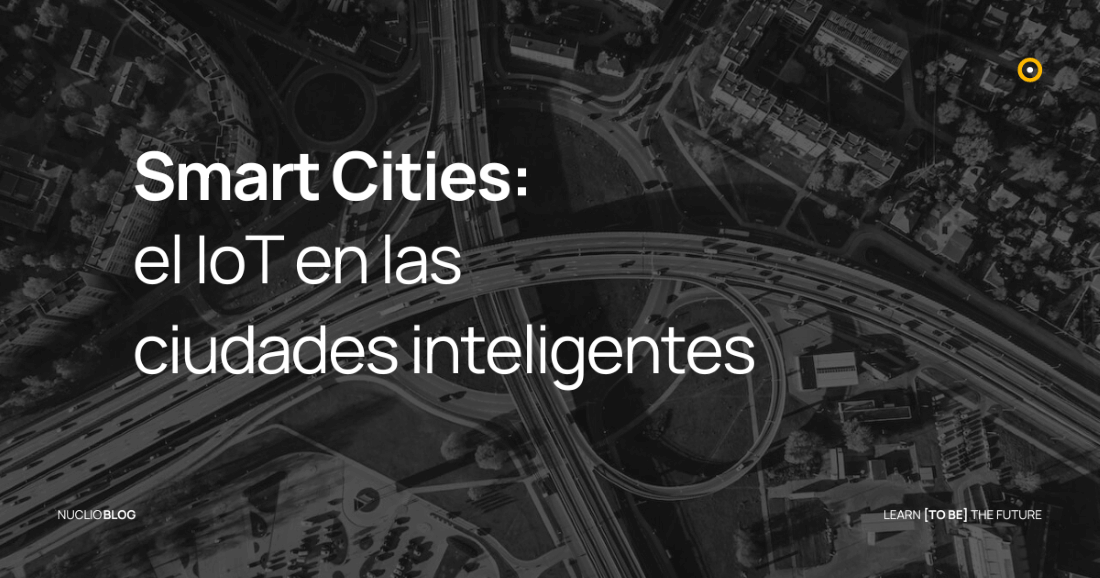 Smart Cities: El IoT En Las Ciudades Inteligentes